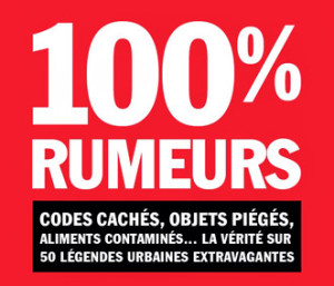 100 % rumeurs : Codes cachés, objets piégés, aliments contaminés...